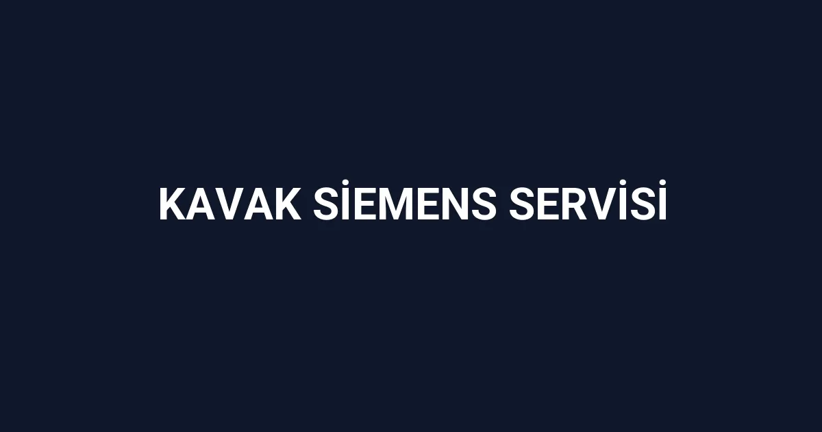 Kavak Siemens Servisi